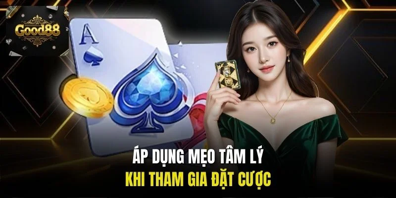 Áp dụng mẹo tâm lý khi tham gia đặt cược